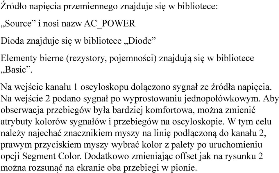 Aby obserwacja przebiegów była bardziej komfortowa, można zmienić atrybuty kolorów sygnałów i przebiegów na oscyloskopie.