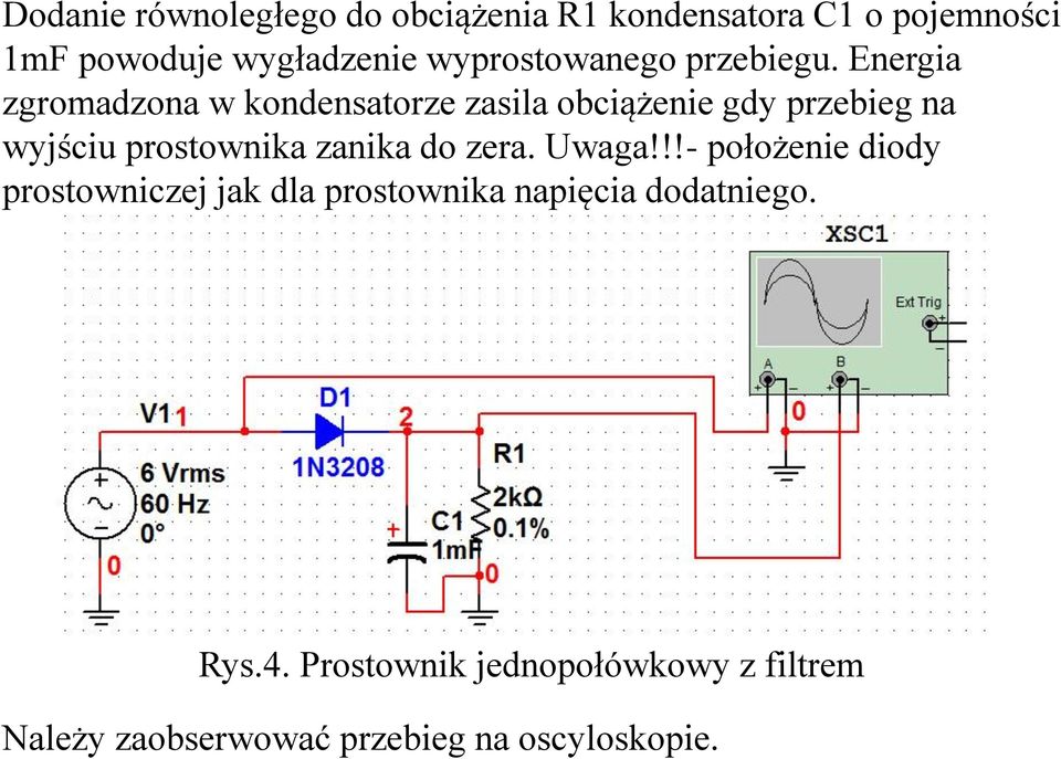 Energia zgromadzona w kondensatorze zasila obciążenie gdy przebieg na wyjściu prostownika zanika