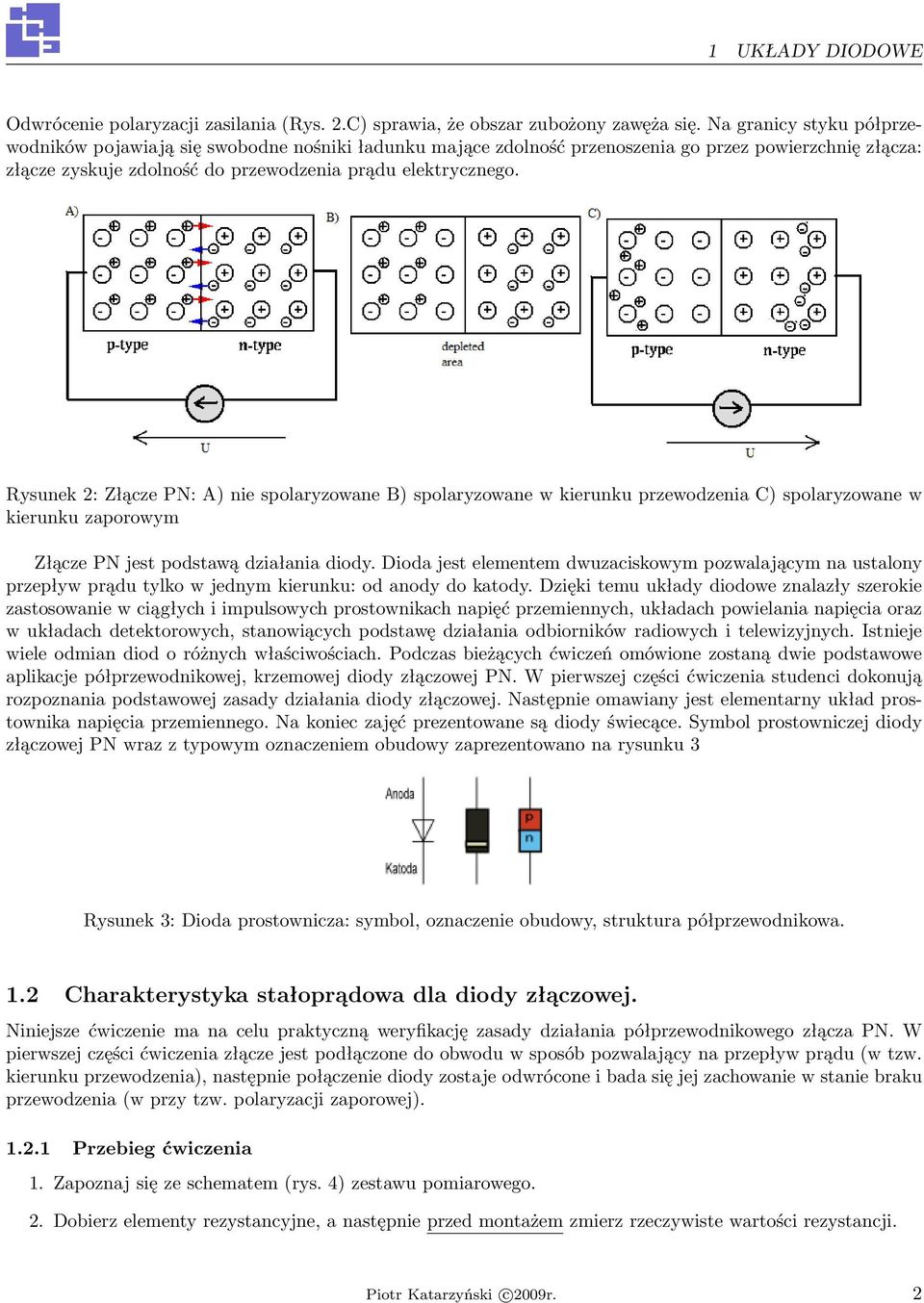 Rysunek 2: Złącze PN: A) nie spolaryzowane B) spolaryzowane w kierunku przewodzenia C) spolaryzowane w kierunku zaporowym Złącze PN jest podstawą działania diody.