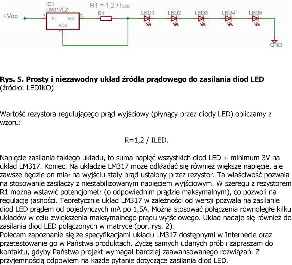 Na układzie LM317 moŝe odkładać się równieŝ większe napięcie, ale zawsze będzie on miał na wyjściu stały prąd ustalony przez rezystor.