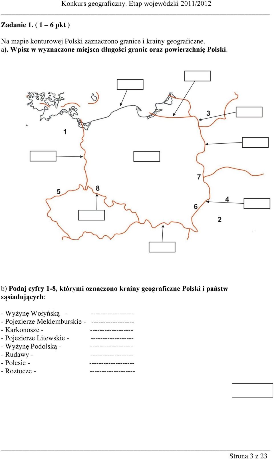 b) Podaj cyfry 1-8, którymi oznaczono krainy geograficzne Polski i państw sąsiadujących: - Wyżynę Wołyńską - ------------------ - Pojezierze