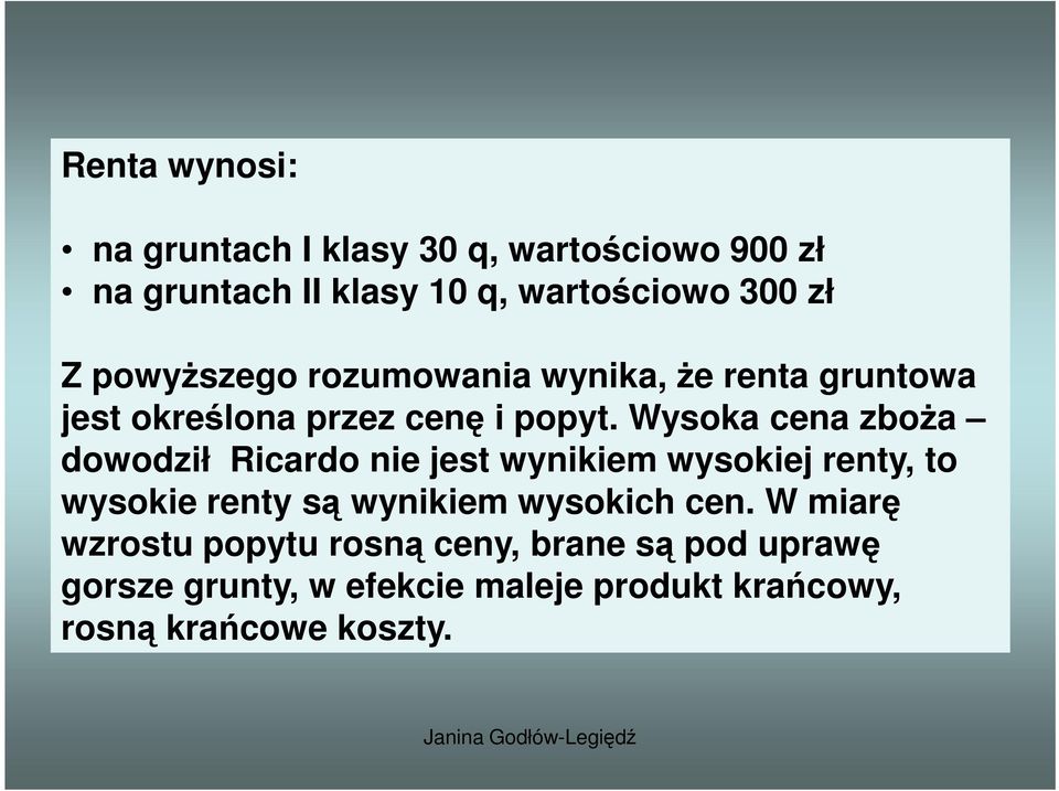 Wysoka cena zboŝa dowodził Ricardo nie jest wynikiem wysokiej renty, to wysokie renty są wynikiem wysokich