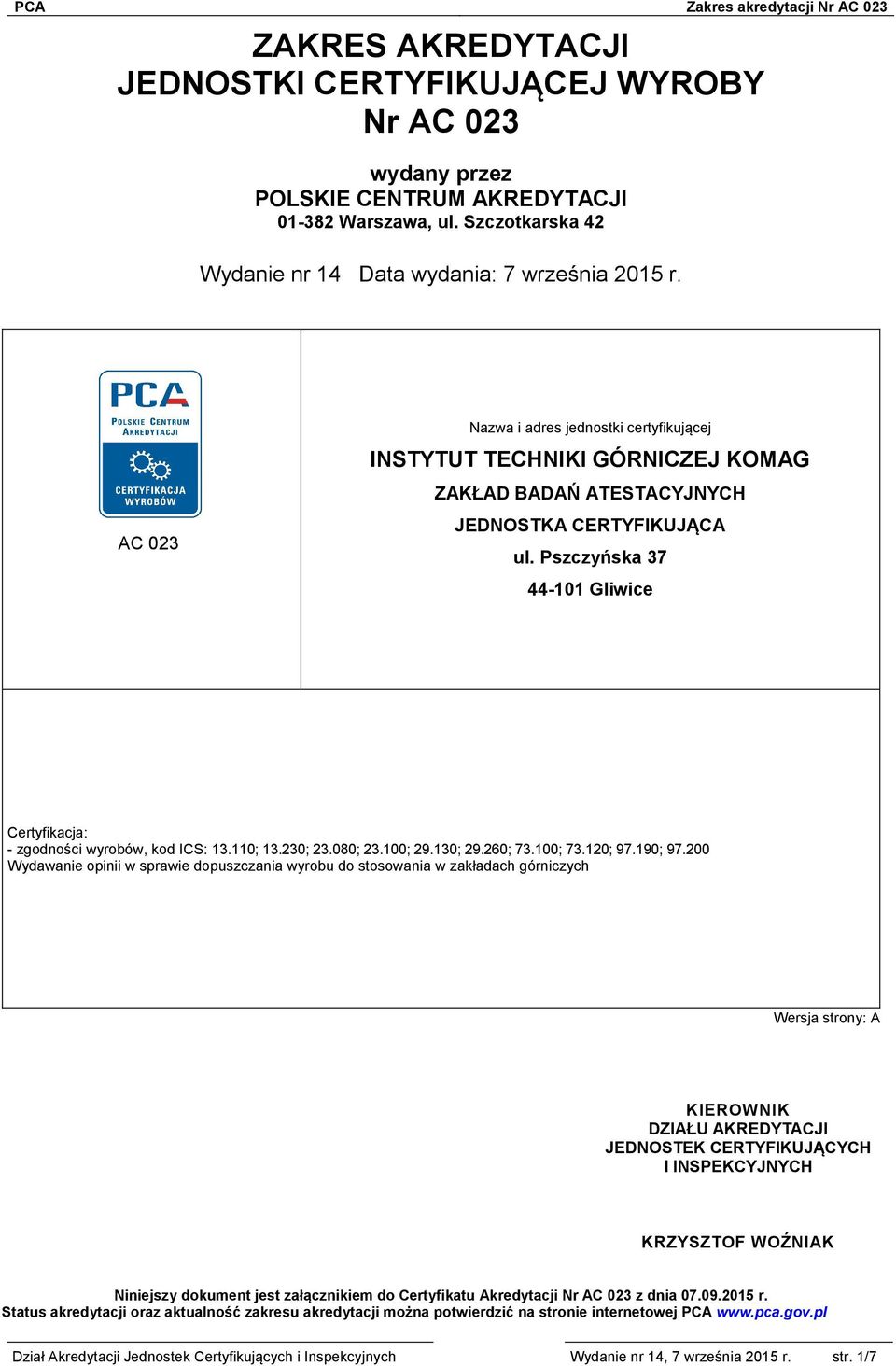 Pszczyńska 37 44-101 Gliwice Certyfikacja: - zgodności wyrobów, kod ICS: 13.110; 13.230; 23.080; 23.100; 29.130; 29.260; 73.100; 73.120; 97.190; 97.