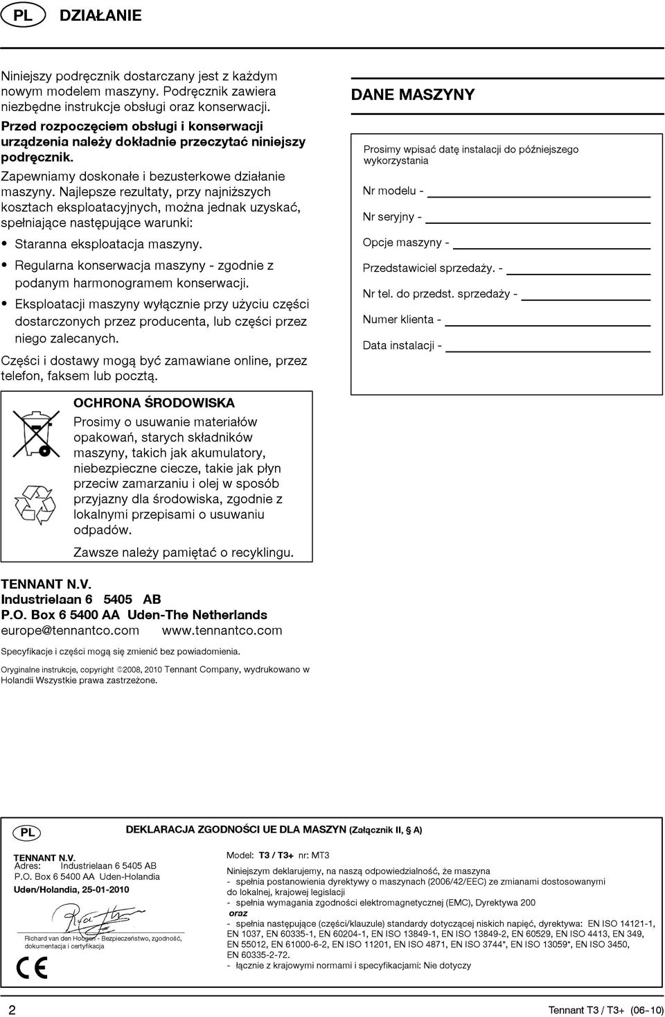 Najlepsze rezultaty, przy najniższych kosztach eksploatacyjnych, można jednak uzyskać, spełniające następujące warunki: S Staranna eksploatacja maszyny.