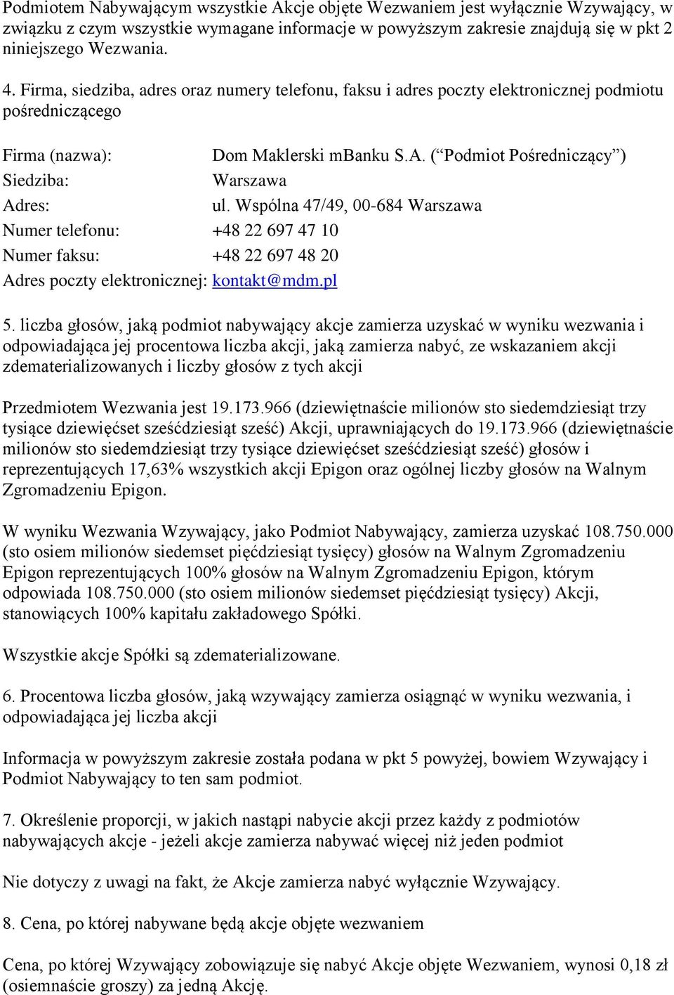 ( Podmiot Pośredniczący ) Siedziba: Warszawa Adres: ul. Wspólna 47/49, 00-684 Warszawa Numer telefonu: +48 22 697 47 10 Numer faksu: +48 22 697 48 20 Adres poczty elektronicznej: kontakt@mdm.pl 5.