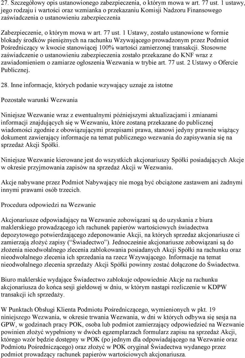 1 Ustawy, zostało ustanowione w formie blokady środków pieniężnych na rachunku Wzywającego prowadzonym przez Podmiot Pośredniczący w kwocie stanowiącej 100% wartości zamierzonej transakcji.