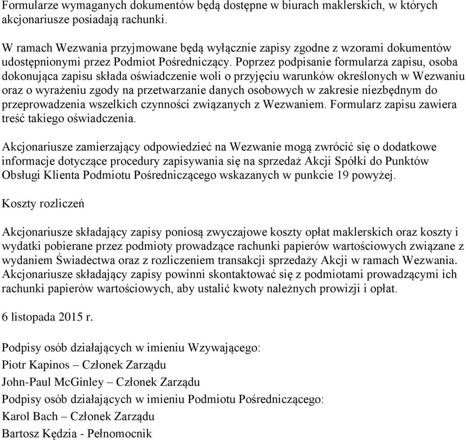 Poprzez podpisanie formularza zapisu, osoba dokonująca zapisu składa oświadczenie woli o przyjęciu warunków określonych w Wezwaniu oraz o wyrażeniu zgody na przetwarzanie danych osobowych w zakresie