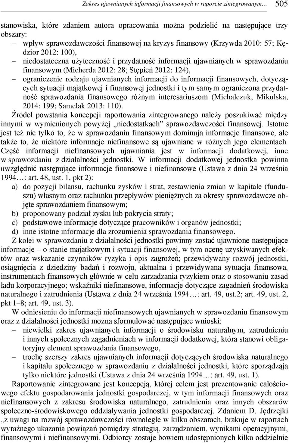 rodzaju ujawnianych informacji do informacji finansowych, dotyczących sytuacji majątkowej i finansowej jednostki i tym samym ograniczona przydatność sprawozdania finansowego różnym interesariuszom