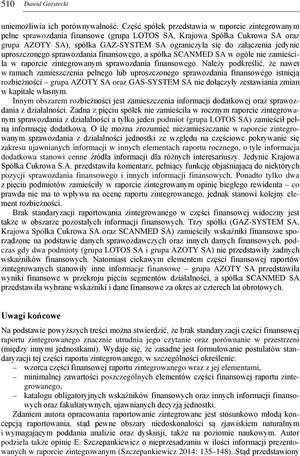 jedynie uproszczonego sprawozdania finansowego, a spółka SCANMED SA w ogóle nie zamieściła w raporcie zintegrowanym sprawozdania finansowego.