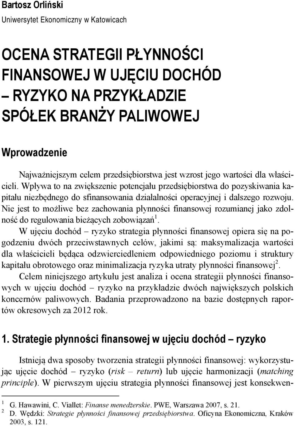 Wpływa to na zwiększenie potencjału przedsiębiorstwa do pozyskiwania kapitału niezbędnego do sfinansowania działalności operacyjnej i dalszego rozwoju.