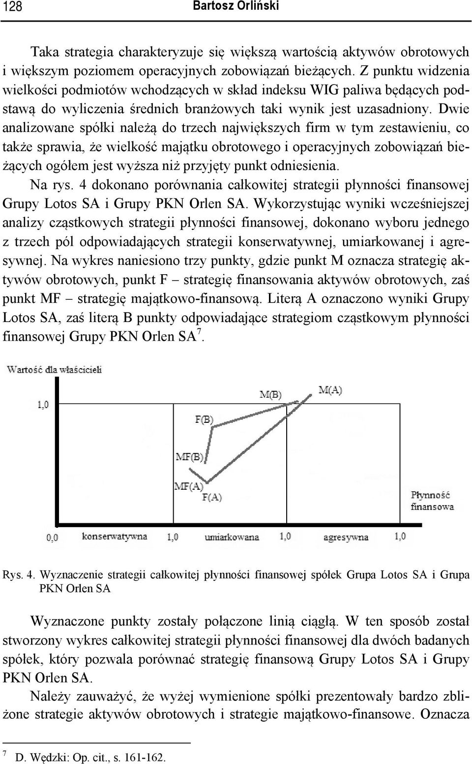 Dwie analizowane spółki należą do trzech największych firm w tym zestawieniu, co także sprawia, że wielkość majątku obrotowego i operacyjnych zobowiązań bieżących ogółem jest wyższa niż przyjęty