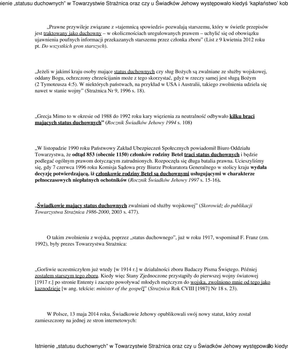 Jeżeli w jakimś kraju osoby mające status duchownych czy sług Bożych są zwalniane ze służby wojskowej, oddany Bogu, ochrzczony chrześcijanin może z tego skorzystać, gdyż w rzeczy samej jest sługą