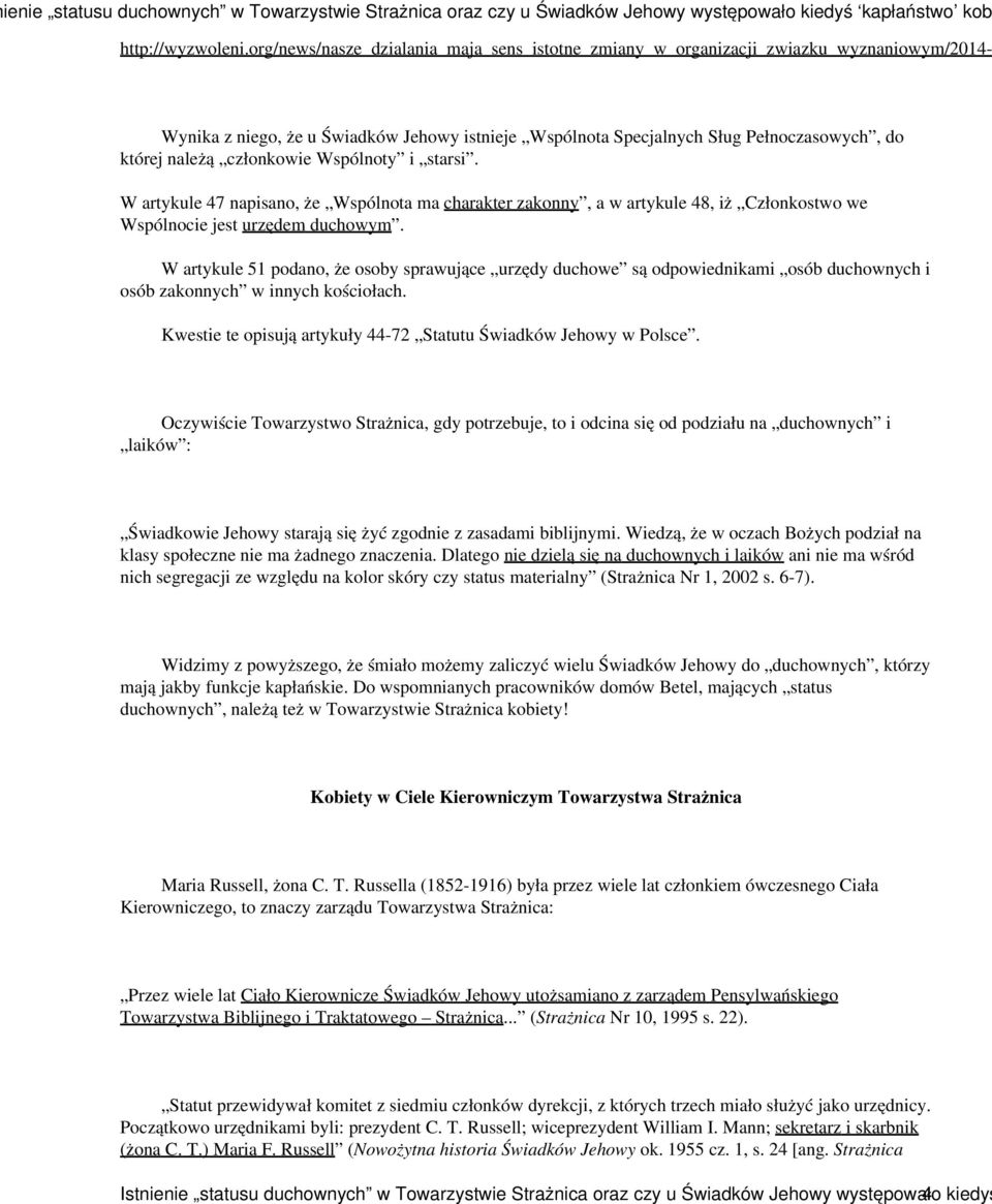 członkowie Wspólnoty i starsi. W artykule 47 napisano, że Wspólnota ma charakter zakonny, a w artykule 48, iż Członkostwo we Wspólnocie jest urzędem duchowym.
