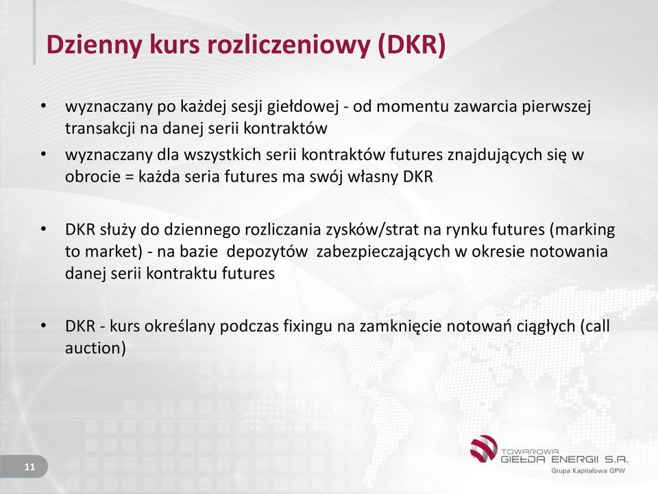 DKR służy do dziennego rozliczania zysków/strat na rynku futures (marking to market) - na bazie depozytów zabezpieczających w