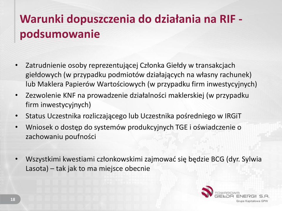 działalności maklerskiej (w przypadku firm inwestycyjnych) Status Uczestnika rozliczającego lub Uczestnika pośredniego w IRGiT Wniosek o dostęp do