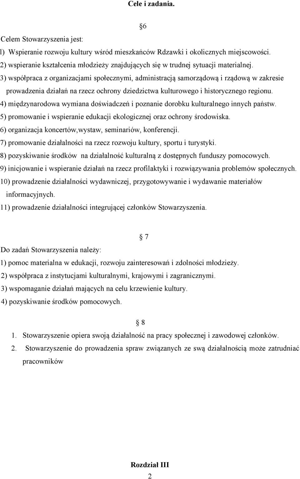 3) współpraca z organizacjami społecznymi, administracją samorządową i rządową w zakresie prowadzenia działań na rzecz ochrony dziedzictwa kulturowego i historycznego regionu.