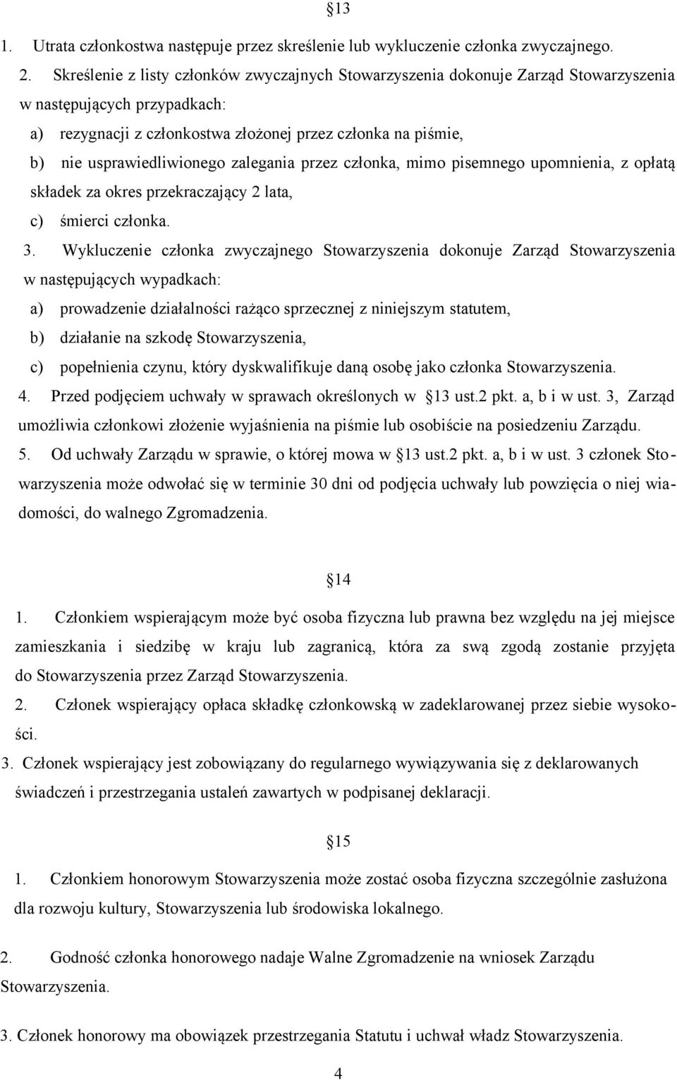 usprawiedliwionego zalegania przez członka, mimo pisemnego upomnienia, z opłatą składek za okres przekraczający 2 lata, c) śmierci członka. 3.