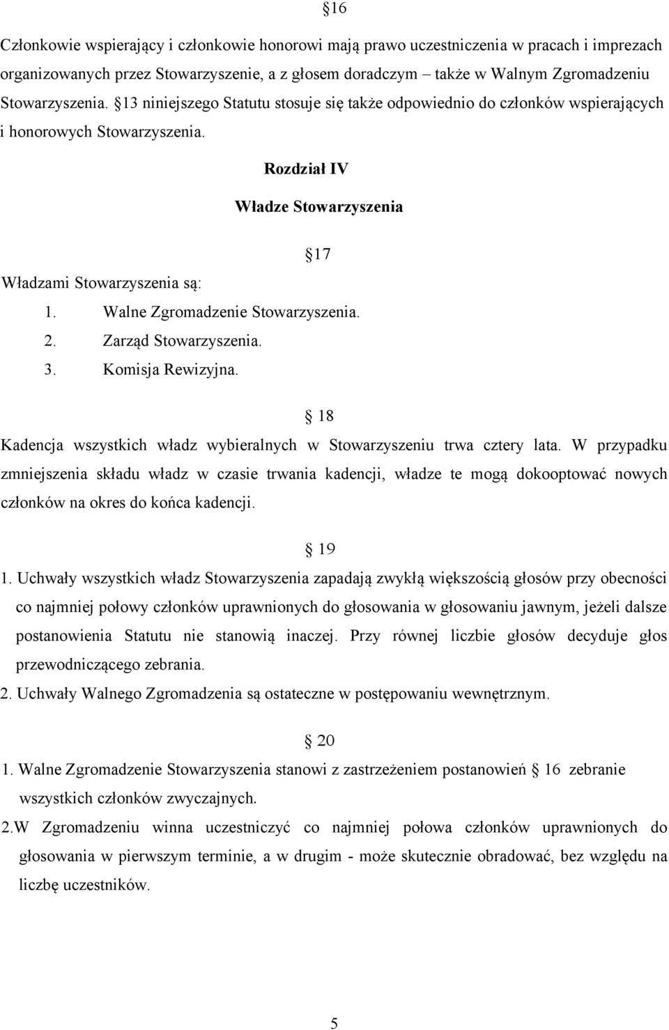 18 Kadencja wszystkich władz wybieralnych w Stowarzyszeniu trwa cztery lata.