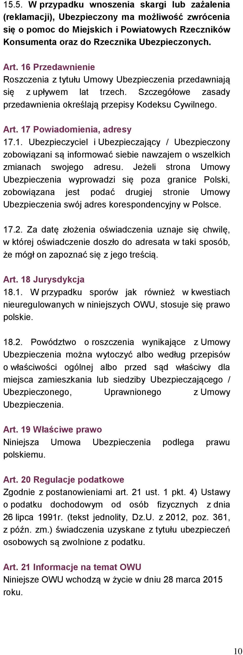 1. Ubezpieczyciel i Ubezpieczający / Ubezpieczony zobowiązani są informować siebie nawzajem o wszelkich zmianach swojego adresu.