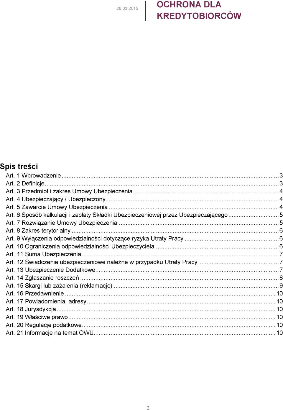 9 Wyłączenia odpowiedzialności dotyczące ryzyka Utraty Pracy... 6 Art. 10 Ograniczenia odpowiedzialności Ubezpieczyciela... 6 Art. 11 Suma Ubezpieczenia... 7 Art.