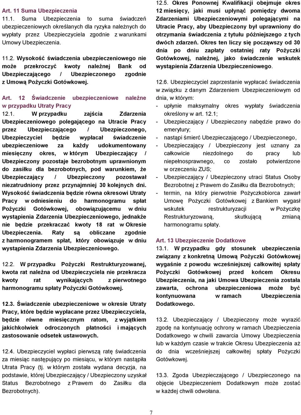 12 Świadczenie ubezpieczeniowe należne w przypadku Utraty Pracy 12.1. W przypadku zajścia Zdarzenia Ubezpieczeniowego polegającego na Utracie Pracy przez Ubezpieczającego / Ubezpieczonego,