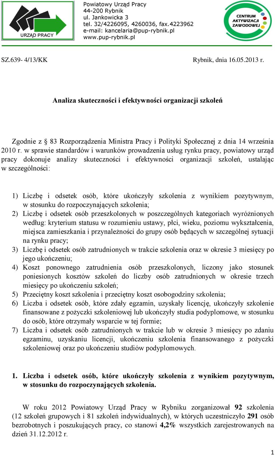 w sprawie standardów i warunków prowadzenia usług rynku pracy, powiatowy urząd pracy dokonuje analizy skuteczności i efektywności organizacji szkoleń, ustalając w szczególności: 1) Liczbę i odsetek