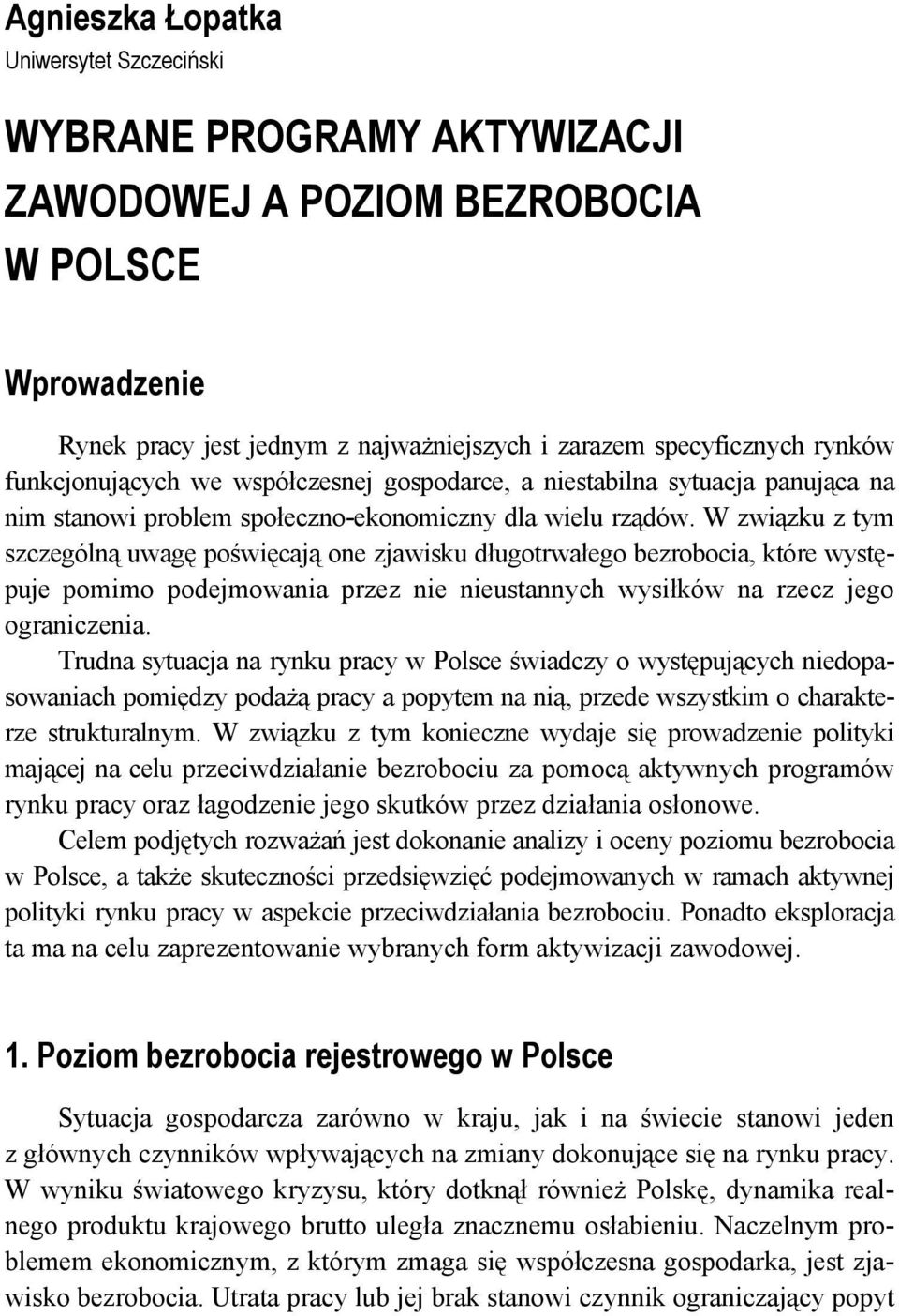W związku z tym szczególną uwagę poświęcają one zjawisku długotrwałego bezrobocia, które występuje pomimo podejmowania przez nie nieustannych wysiłków na rzecz jego ograniczenia.