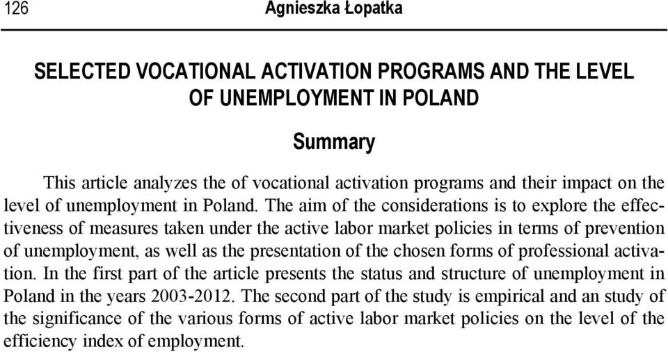The aim of the considerations is to explore the effectiveness of measures taken under the active labor market policies in terms of prevention of unemployment, as well as the presentation