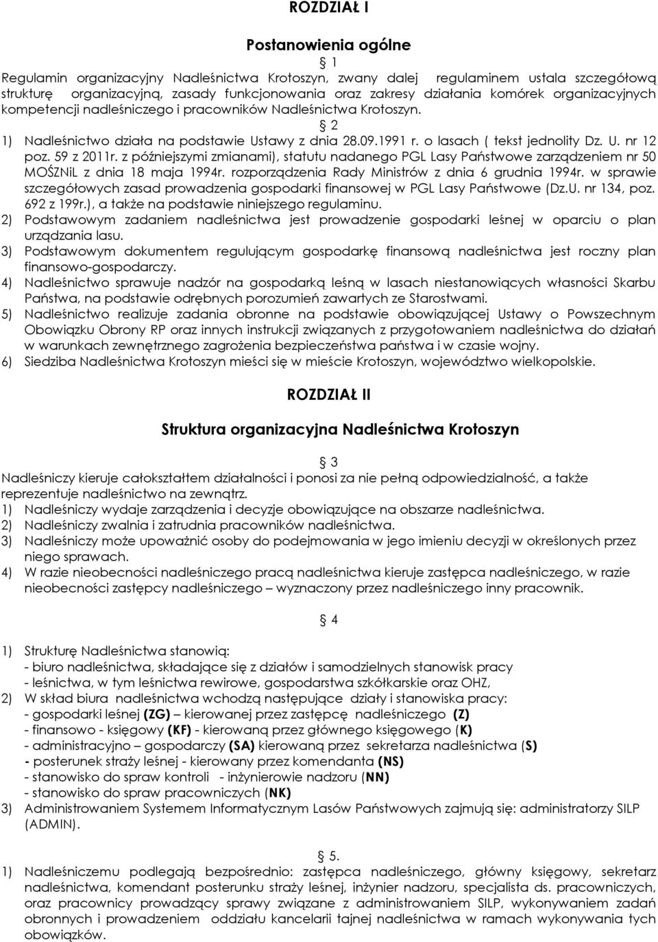 59 z 2011r. z późniejszymi zmianami), statutu nadanego PGL Lasy Państwowe zarządzeniem nr 50 MOŚZNiL z dnia 18 maja 1994r. rozporządzenia Rady Ministrów z dnia 6 grudnia 1994r.