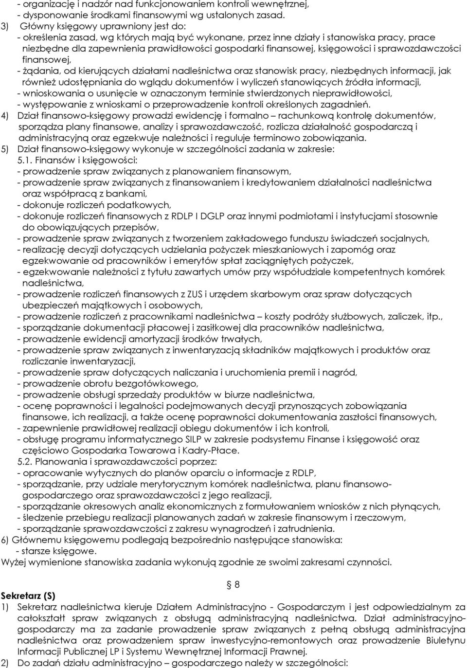 księgowości i sprawozdawczości finansowej, - żądania, od kierujących działami nadleśnictwa oraz stanowisk pracy, niezbędnych informacji, jak również udostępniania do wglądu dokumentów i wyliczeń