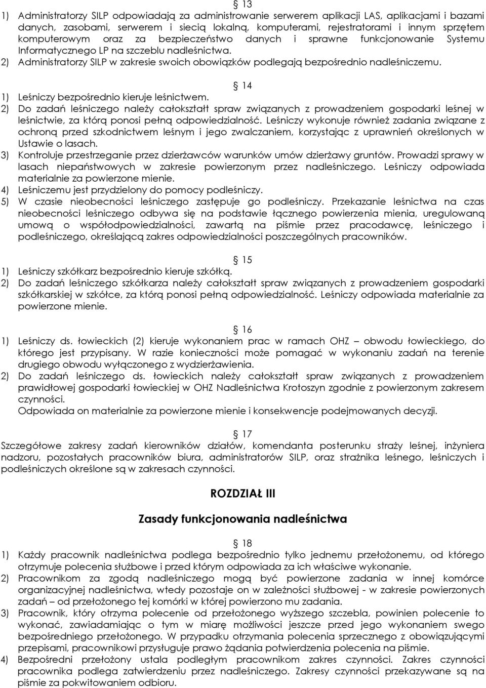 2) Administratorzy SILP w zakresie swoich obowiązków podlegają bezpośrednio nadleśniczemu. 14 1) Leśniczy bezpośrednio kieruje leśnictwem.