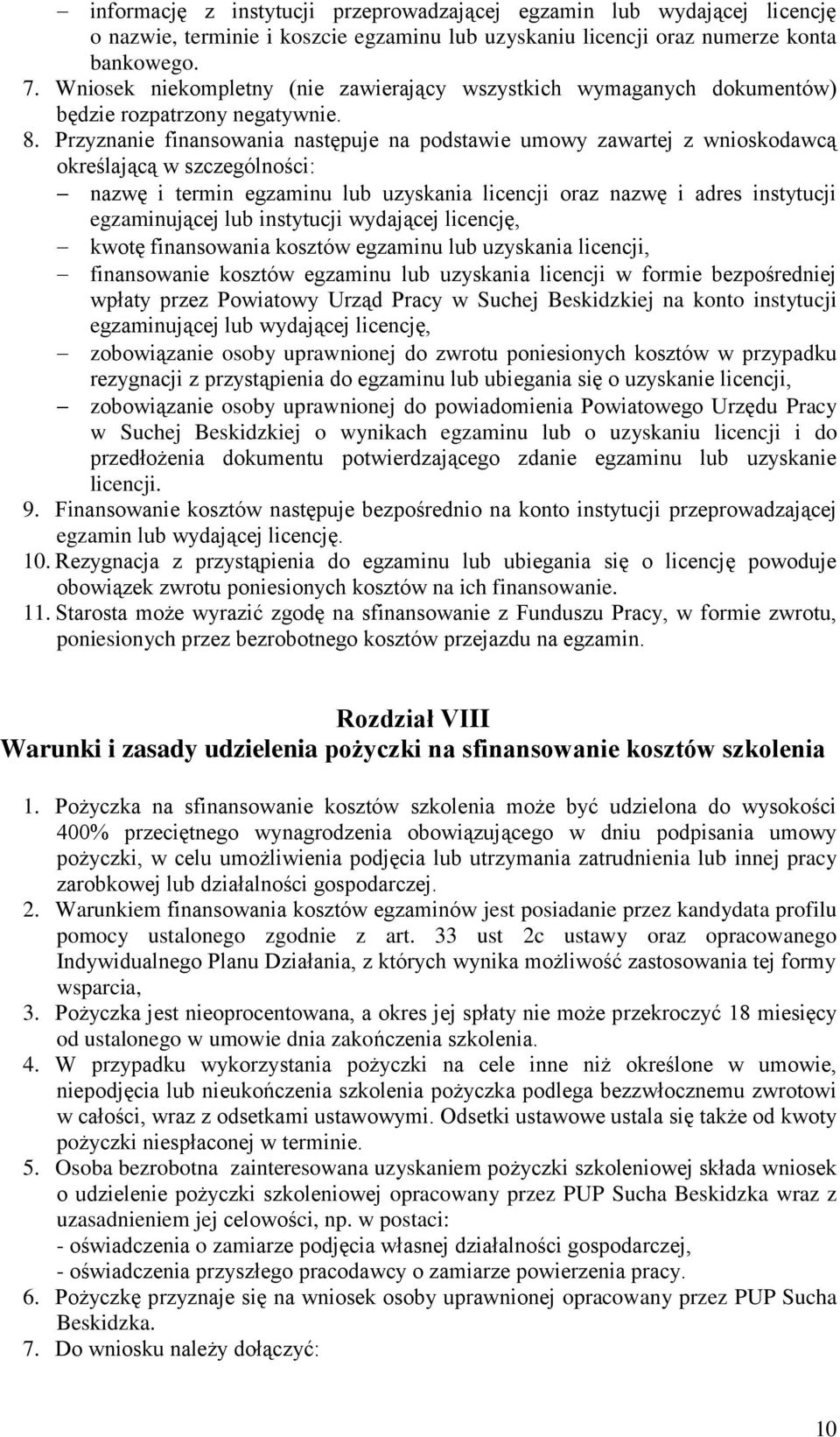 Przyznanie finansowania następuje na podstawie umowy zawartej z wnioskodawcą określającą w szczególności: nazwę i termin egzaminu lub uzyskania licencji oraz nazwę i adres instytucji egzaminującej