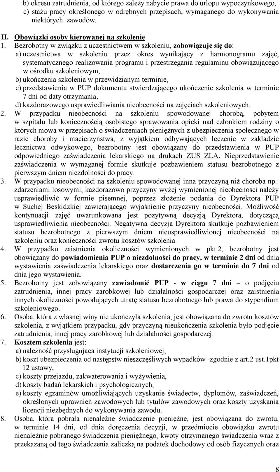 Bezrobotny w związku z uczestnictwem w szkoleniu, zobowiązuje się do: a) uczestnictwa w szkoleniu przez okres wynikający z harmonogramu zajęć, systematycznego realizowania programu i przestrzegania