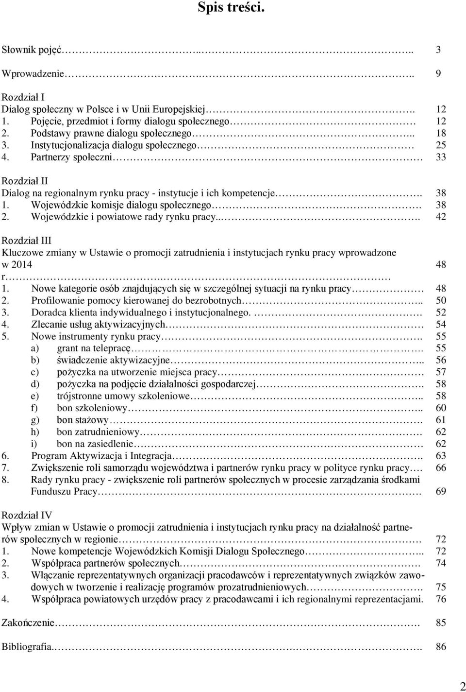Wojewódzkie komisje dialogu społecznego. 38 2. Wojewódzkie i powiatowe rady rynku pracy.