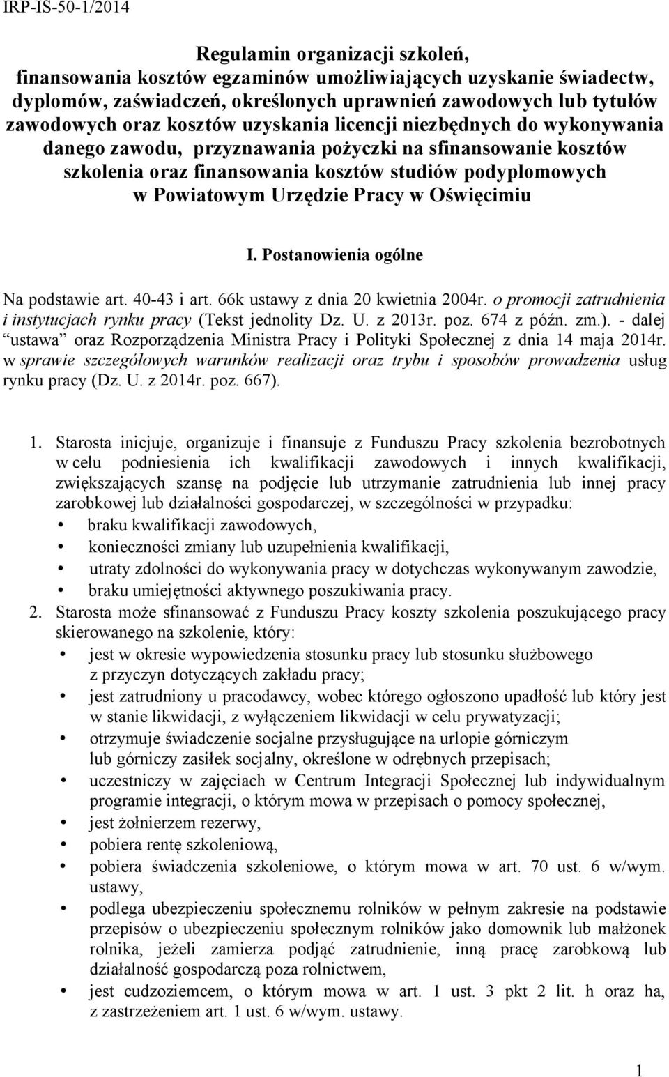 Pracy w Oświęcimiu I. Postanowienia ogólne Na podstawie art. 40-43 i art. 66k ustawy z dnia 20 kwietnia 2004r. o promocji zatrudnienia i instytucjach rynku pracy (Tekst jednolity Dz. U. z 2013r. poz.