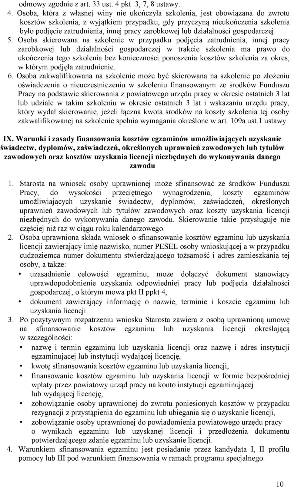 Osoba, która z własnej winy nie ukończyła szkolenia, jest obowiązana do zwrotu kosztów szkolenia, z wyjątkiem przypadku, gdy przyczyną nieukończenia szkolenia było podjęcie zatrudnienia, innej pracy