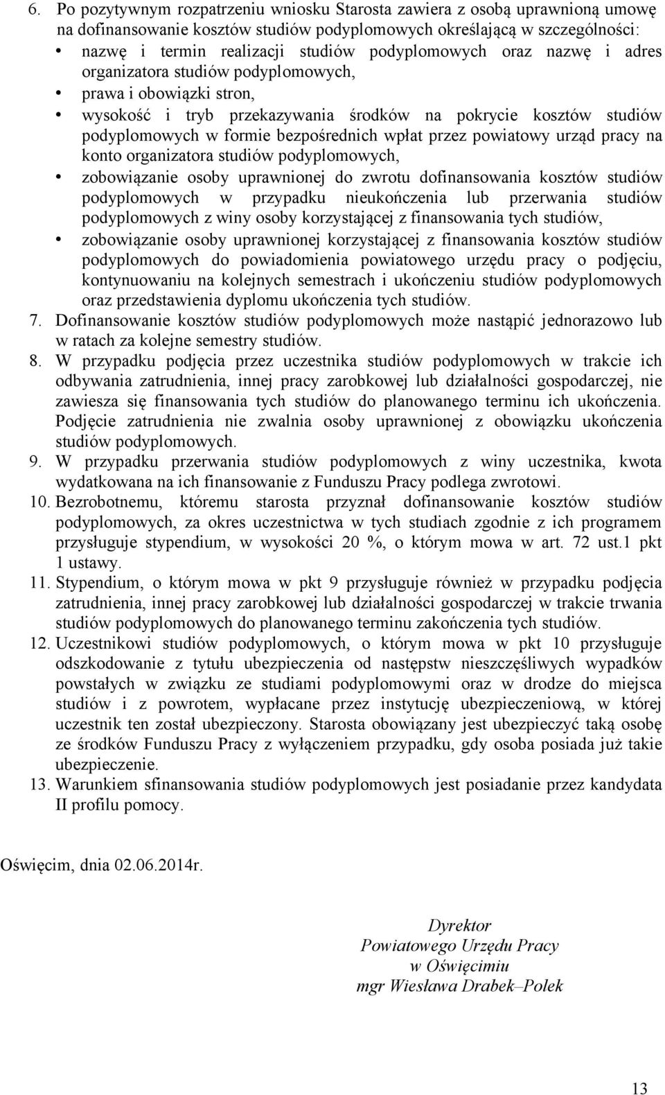 wpłat przez powiatowy urząd pracy na konto organizatora studiów podyplomowych, zobowiązanie osoby uprawnionej do zwrotu dofinansowania kosztów studiów podyplomowych w przypadku nieukończenia lub