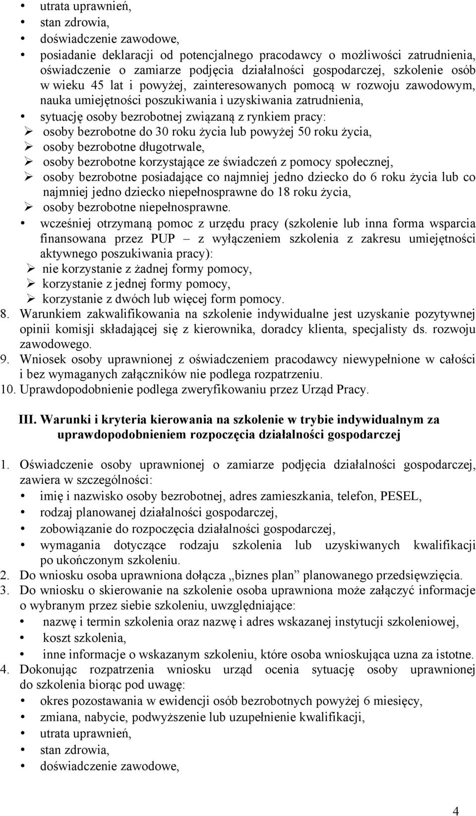 osoby bezrobotne do 30 roku życia lub powyżej 50 roku życia, osoby bezrobotne długotrwale, osoby bezrobotne korzystające ze świadczeń z pomocy społecznej, osoby bezrobotne posiadające co najmniej