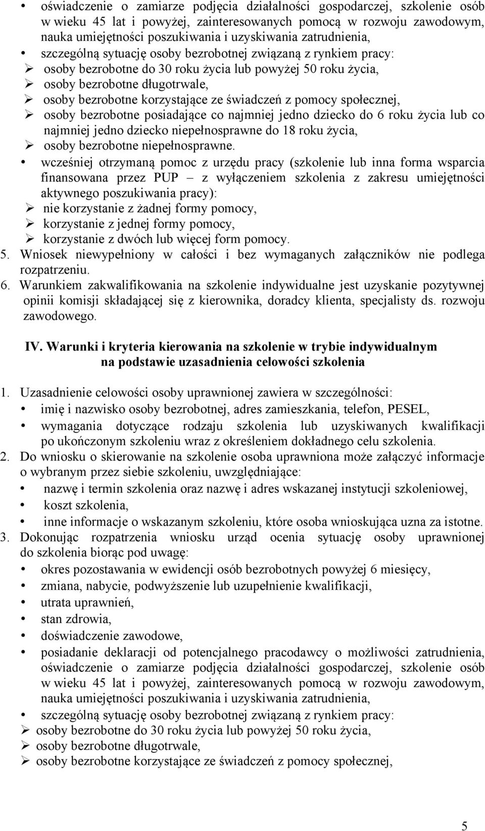 ze świadczeń z pomocy społecznej, osoby bezrobotne posiadające co najmniej jedno dziecko do 6 roku życia lub co najmniej jedno dziecko niepełnosprawne do 18 roku życia, osoby bezrobotne