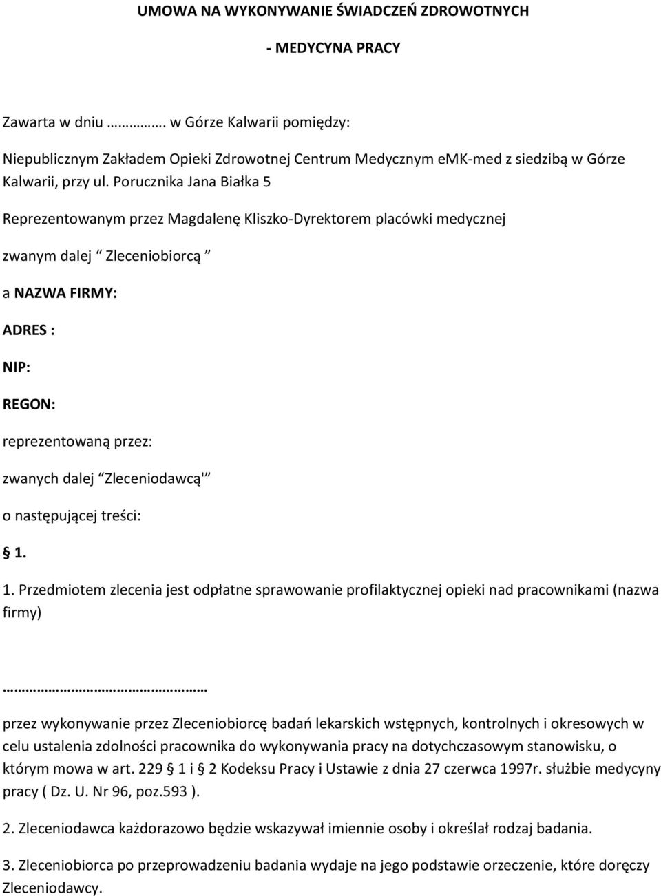 Porucznika Jana Białka 5 Reprezentowanym przez Magdalenę Kliszko-Dyrektorem placówki medycznej zwanym dalej Zleceniobiorcą a NAZWA FIRMY: ADRES : NIP: REGON: reprezentowaną przez: zwanych dalej