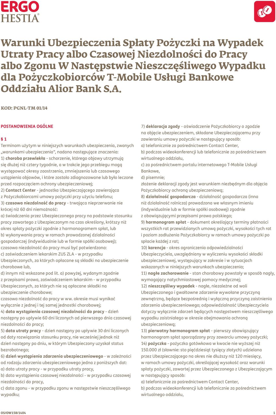 schorzenie, którego objawy utrzymują się dłużej niż cztery tygodnie, a w trakcie jego przebiegu mogą występować okresy zaostrzenia, zmniejszenia lub czasowego ustąpienia objawów, i które zostało