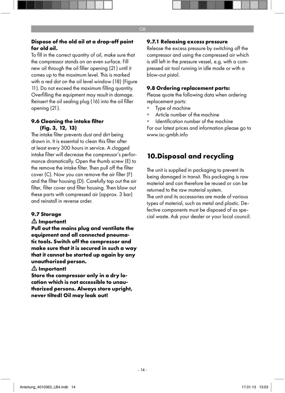 Do not exceed the maximum fi lling quantity. Overfi lling the equipment may result in damage. Reinsert the oil sealing plug (16) into the oil fi ller opening (21). 9.6 Cleaning the intake filter (Fig.