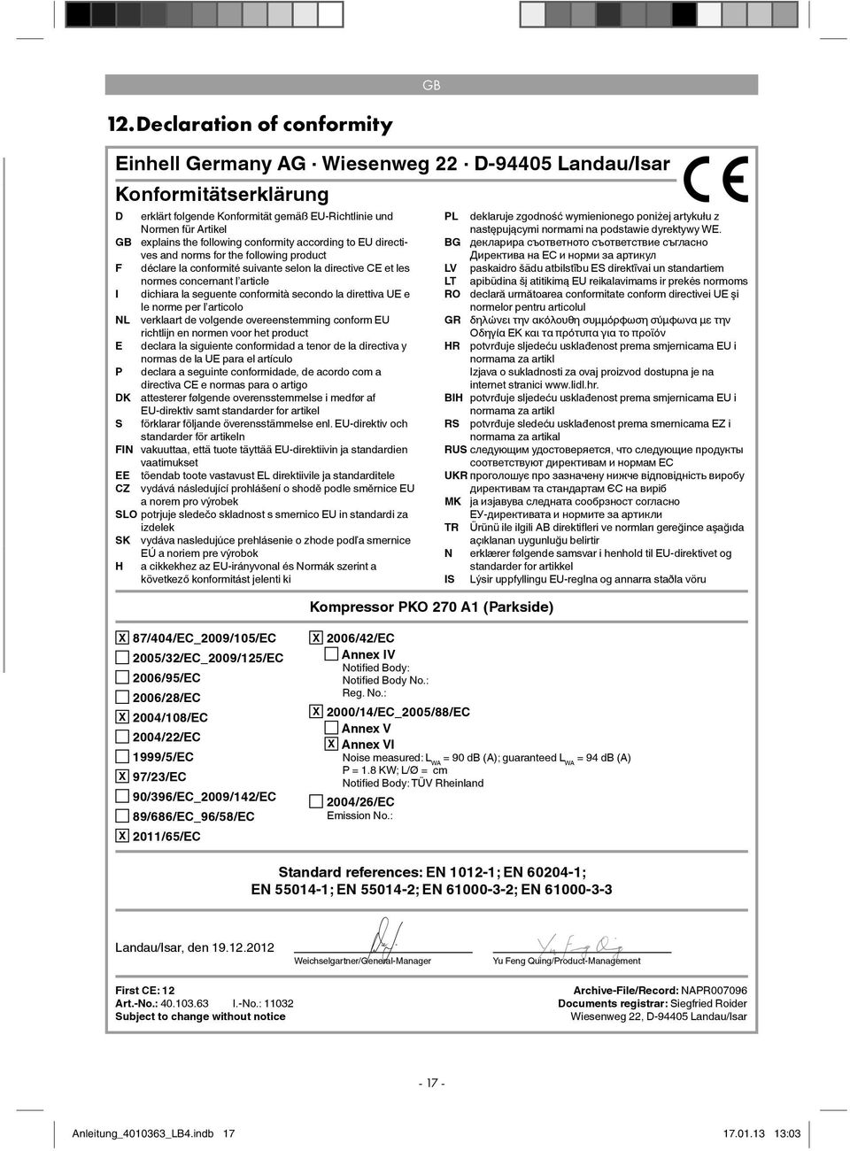 conformity according to EU directives and norms for the following product F déclare la conformité suivante selon la directive CE et les normes concernant l article I dichiara la seguente conformità