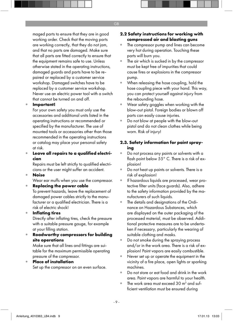Unless otherwise stated in the operating instructions, damaged guards and parts have to be repaired or replaced by a customer service workshop.