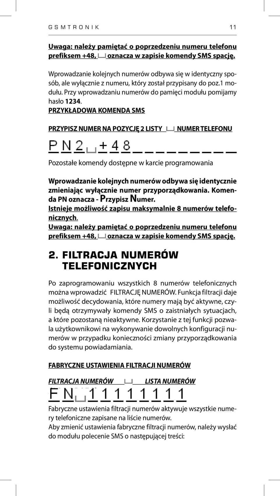 PRZYKŁADOWA KOMENDA SMS PRZYPISZ NUMER NA POZYCJĘ 2 LISTY NUMER TELEFONU Pozostałe komendy dostępne w karcie programowania Wprowadzanie kolejnych numerów odbywa się identycznie zmieniając wyłącznie