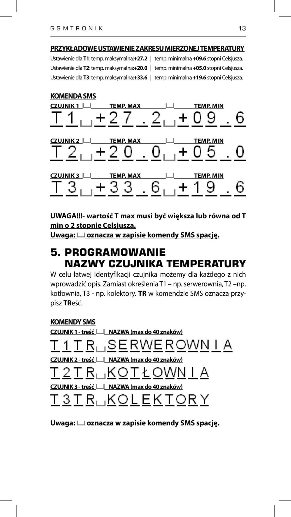 MAX TEMP. MIN UWAGA!!!- wartość T max musi być większa lub równa od T min o 2 stopnie Celsjusza. Uwaga: oznacza w zapisie komendy SMS spację. 5.