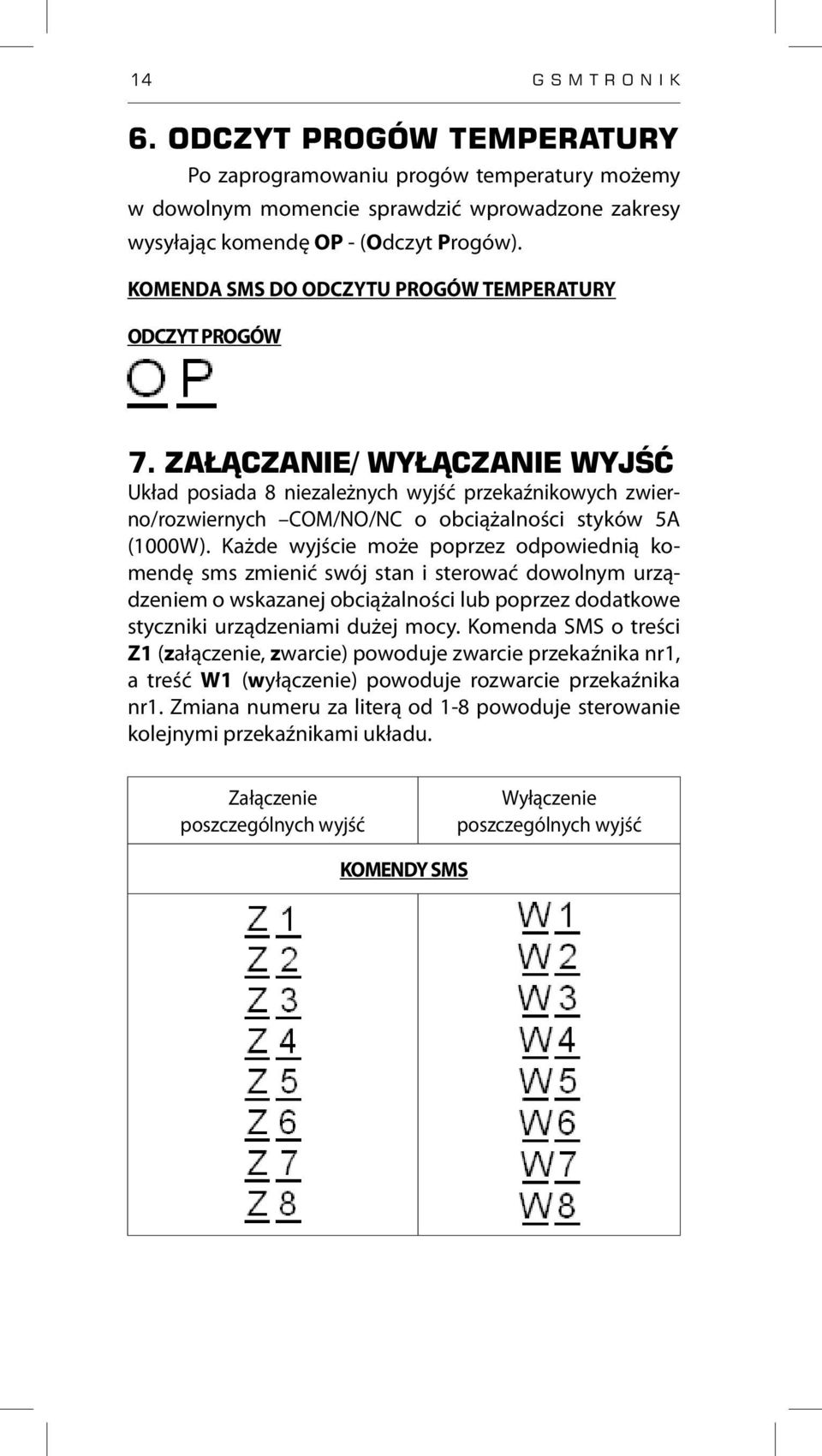 ZAŁĄCZANIE/ WYŁĄCZANIE WYJŚĆ Układ posiada 8 niezależnych wyjść przekaźnikowych zwierno/rozwiernych COM/NO/NC o obciążalności styków 5A (1000W).