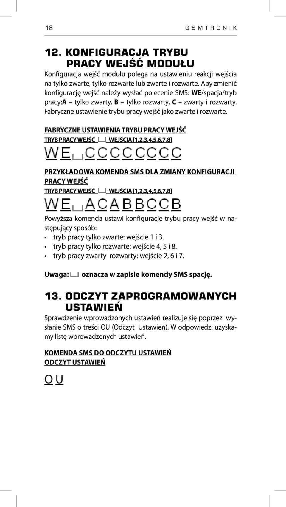 FABRYCZNE USTAWIENIA TRYBU PRACY WEJŚĆ TRYB PRACY WEJŚĆ WEJŚCIA [1,2,3,4,5,6,7,8] PRZYKŁADOWA KOMENDA SMS DLA ZMIANY KONFIGURACJI PRACY WEJŚĆ TRYB PRACY WEJŚĆ WEJŚCIA [1,2,3,4,5,6,7,8] Powyższa
