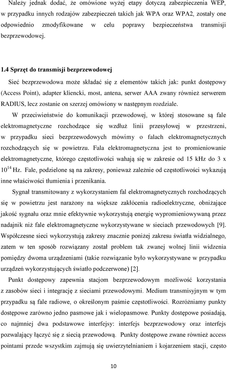 4 Sprzęt do transmisji bezprzewodowej Sieć bezprzewodowa może składać się z elementów takich jak: punkt dostępowy (Access Point), adapter kliencki, most, antena, serwer AAA zwany również serwerem