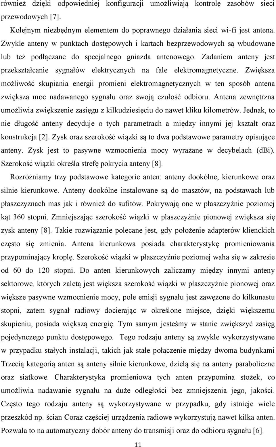Zadaniem anteny jest przekształcanie sygnałów elektrycznych na fale elektromagnetyczne.